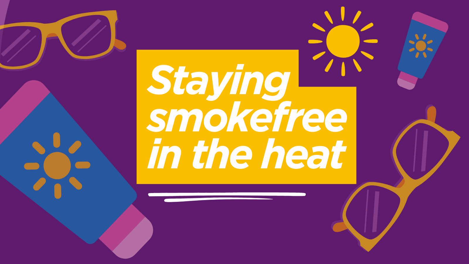 A purple background, with yellow sun, and yellow sunglasses, and pink and blue sun cream bottles to the left and right. In the middle are the words, staying smokefree in summer in white letters, with a yellow highlighted background.