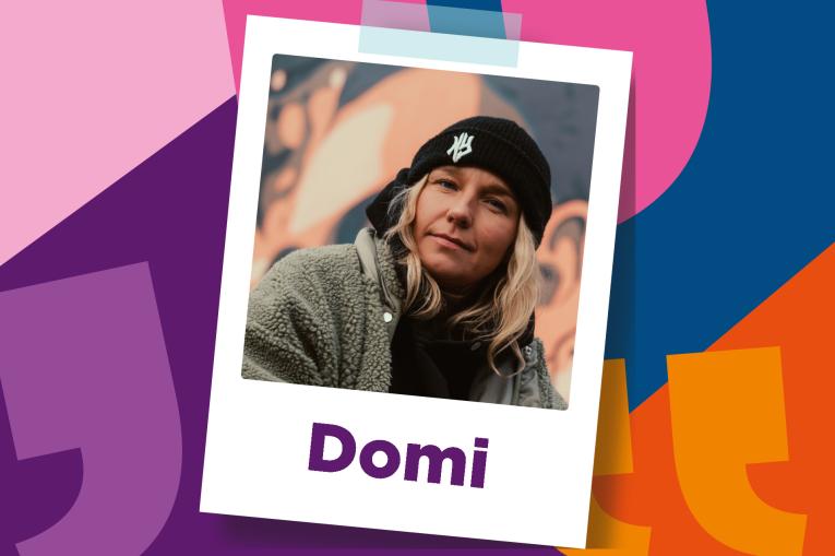 Colourful background made up of overside quotation marks. In the centre is a polaroid photo of a young woman with blonde hair, wearing a black beanie hat and grey fluffy jumper. The name Domi is on the bottom of the polaroid.